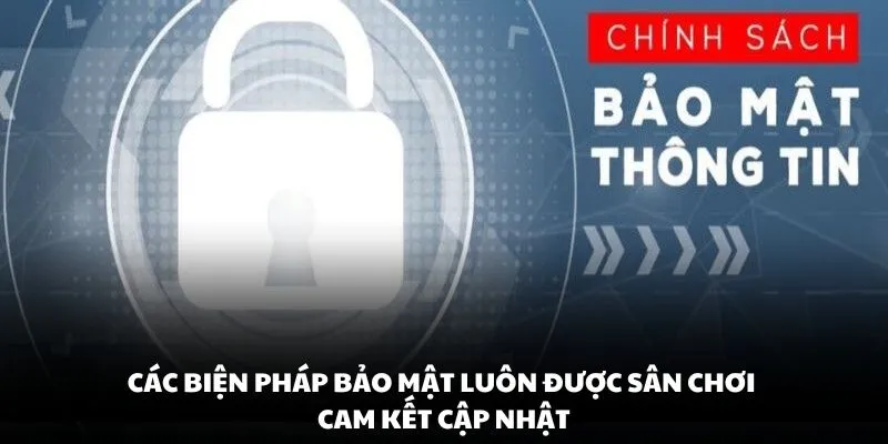 Các biện pháp bảo mật luôn được sân chơi cam kết cập nhật