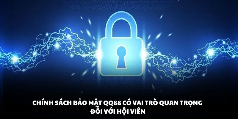 Chính sách bảo mật QQ88 có vai trò quan trọng đối với hội viên