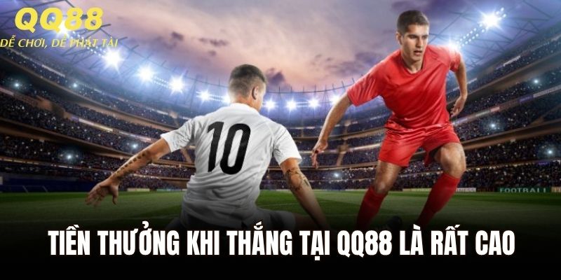 Tiền thưởng khi thắng tại QQ88 được đánh giá là rất cao