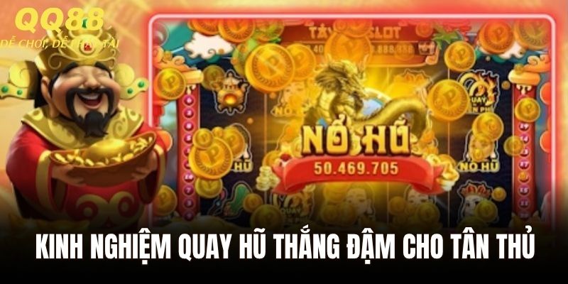 Kinh nghiệm tham gia quay hũ thắng đậm cho tân thủ