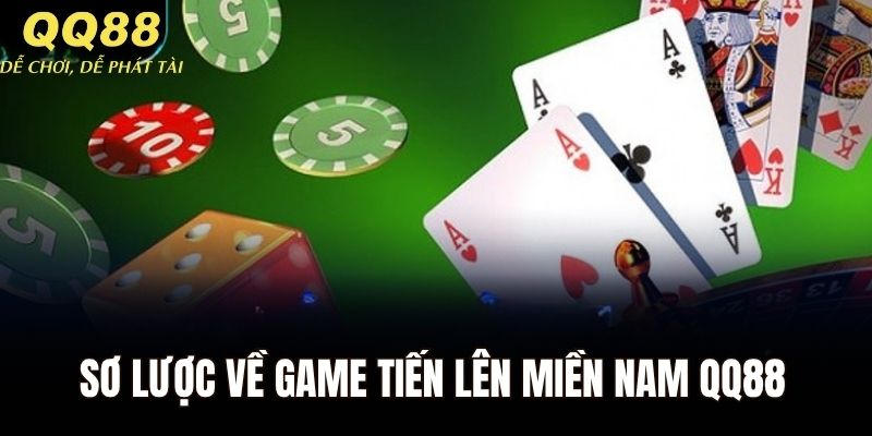 Sơ lược về game tiến lên miền Nam QQ88 chất lượng