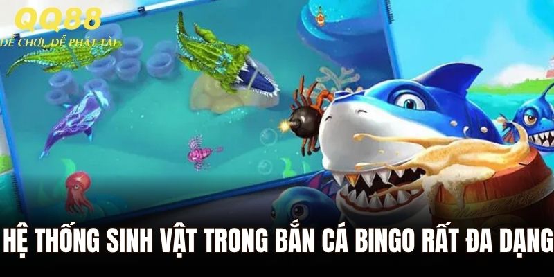 Hệ thống sinh vật trong bắn cá bingo rất đa dạng
