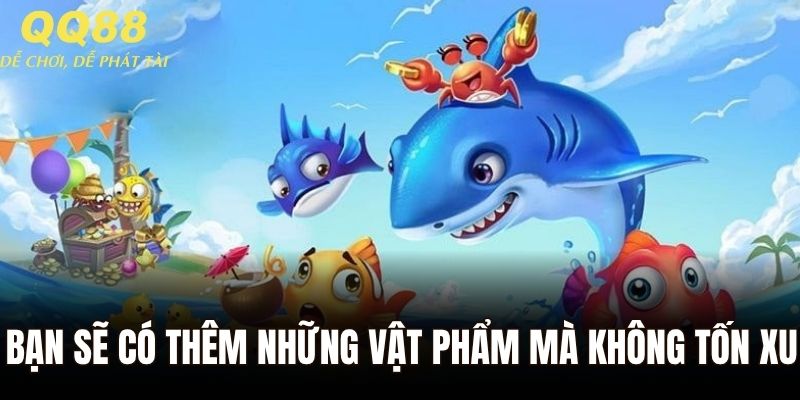 Bạn sẽ có thêm những vật phẩm mà không tốn xu