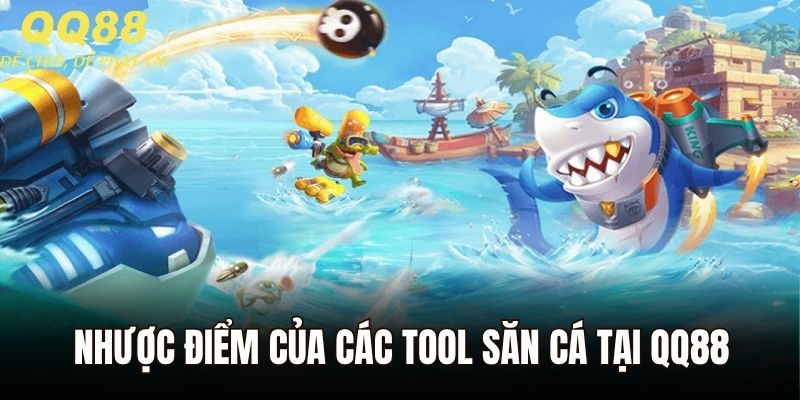 Nhược điểm của các tool chơi game săn cá tại QQ88