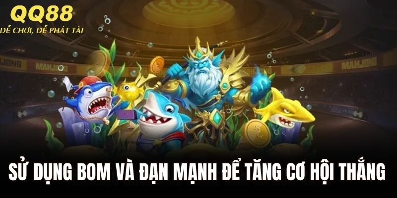 Sử dụng bom và đạn mạnh để tăng cơ hội thắng khi chơi tại QQ88