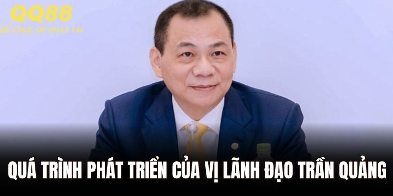 Quá trình phát triển của vị lãnh đạo Trần Quảng