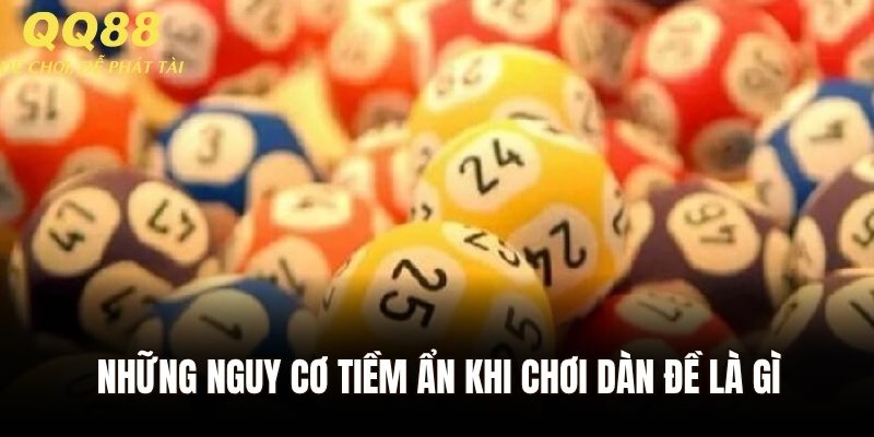 Những nguy cơ tiềm ẩn khi chơi dàn đề là gì
