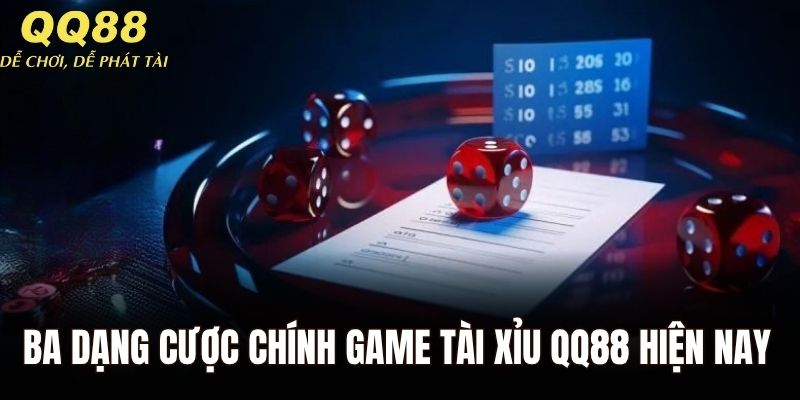 Ba dạng cược chính khi hội viên chơi game tài xỉu QQ88 hiện nay