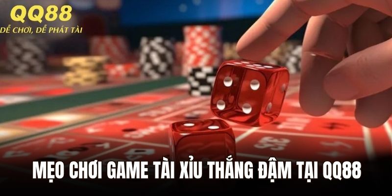 Mách bạn mẹo chơi game tài xỉu thắng đậm tại QQ88