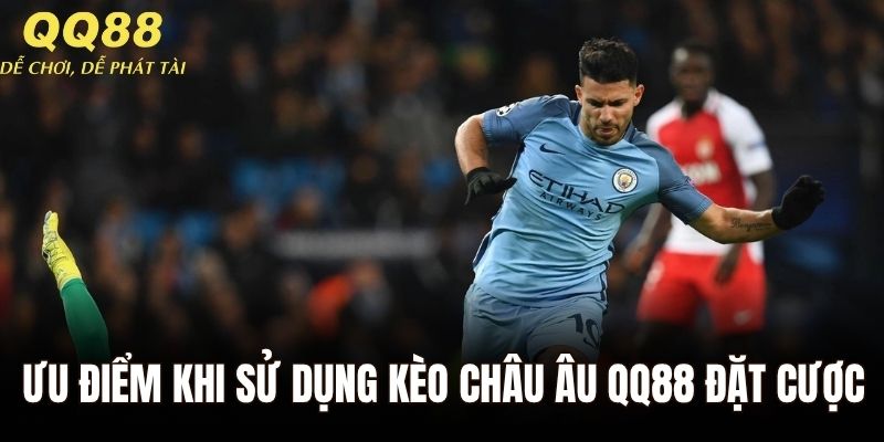 Ưu điểm khi sử dụng kèo Châu Âu QQ88 để đặt cược