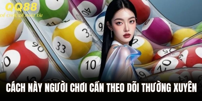 Cách này người chơi cần theo dõi thường xuyên
