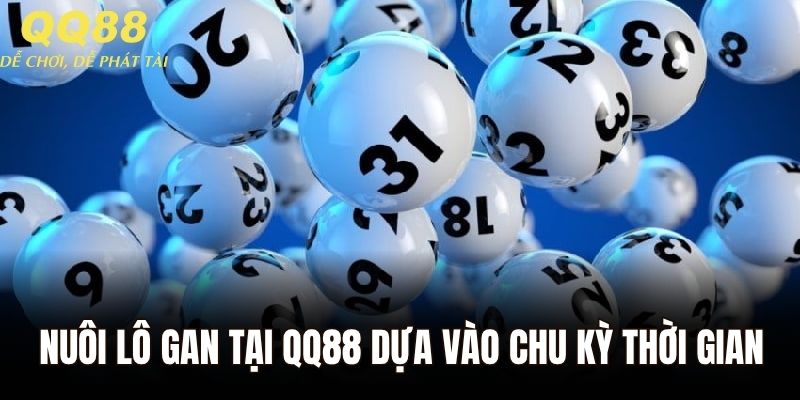 Nuôi lô gan tại QQ88 dựa vào chu kỳ thời gian