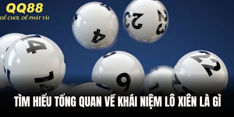 Tìm hiểu tổng quan về khái niệm lô xiên là gì