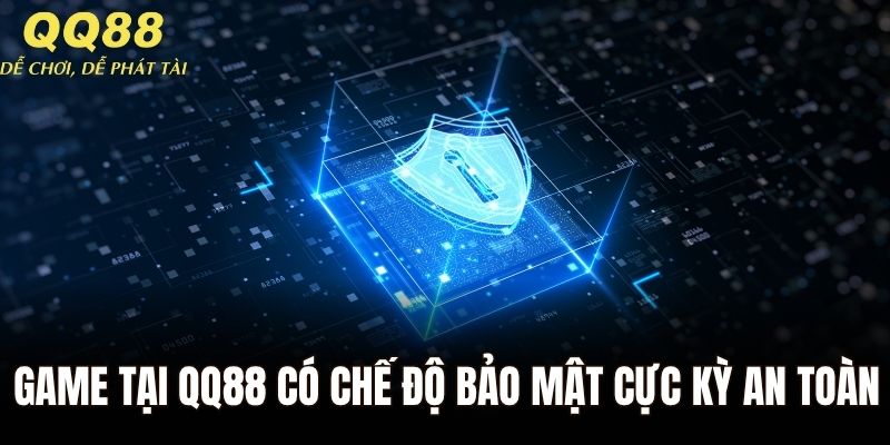 Game tại QQ88 có chế độ bảo mật cực kỳ an toàn