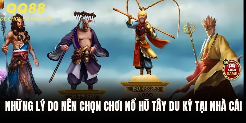 Những lý do nên chọn chơi nổ hũ Tây Du Ký tại nhà cái